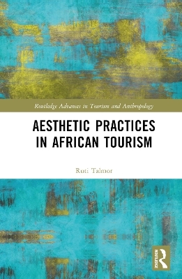 Aesthetic Practices in African Tourism - Ruti Talmor