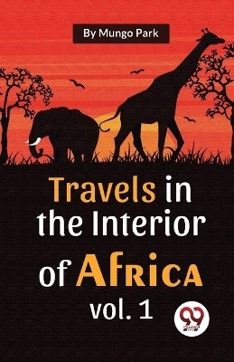 Travels in the Interior of Africa - Mungo Park