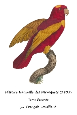 Histoire Naturelle des Perroquets (1805) - François Levaillant