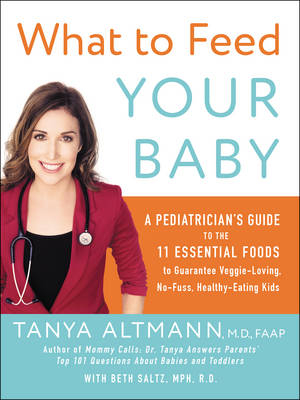 What to Feed Your Baby -  Tanya Altmann,  Beth Saltz