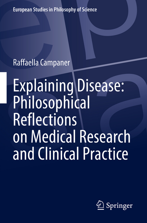 Explaining Disease: Philosophical Reflections on Medical Research and Clinical Practice - Raffaella Campaner