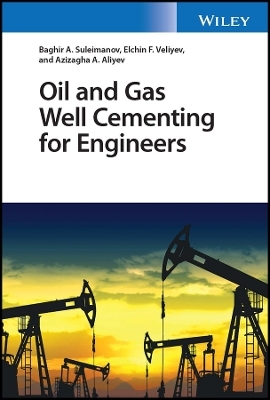 Oil and Gas Well Cementing for Engineers - Baghir A. Suleimanov, Elchin F. Veliyev, Azizagha A. Aliyev