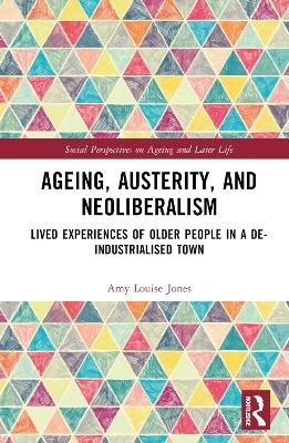 Ageing, Austerity, and Neoliberalism - Amy Jones