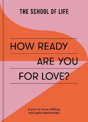 How Ready Are You For Love? -  The School of Life