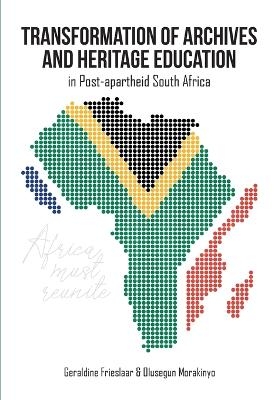 Transformation of Archives and Heritage Education in Post-apartheid South Africa - Geraldine Frieslaar, Olusegun Morakinyo