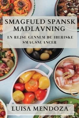 Smagfuld Spansk Madlavning - Luisa Mendoza