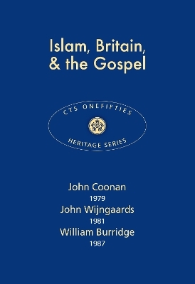 Islam, Britain & the Gospel - John Coonan, John Wijngaards, William Burridge