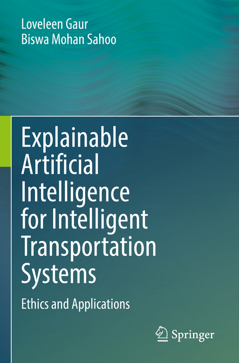 Explainable Artificial Intelligence for Intelligent Transportation Systems - Loveleen Gaur, Biswa Mohan Sahoo