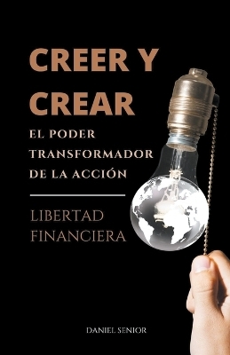 Creer y crear, el poder transformador de la acci�n - Daniel Senior