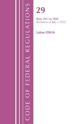 Code of Federal Regulations, TITLE 29 LABOR OSHA 1911-1925, Revised as of July 1, 2023 -  Office of The Federal Register (U.S.)