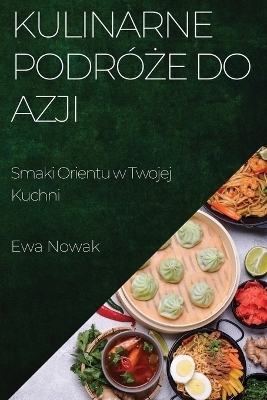 Kulinarne Podró&#380;e do Azji - Ewa Nowak