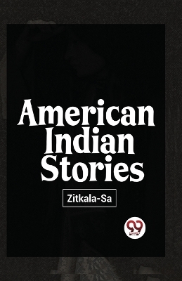 American Indian Stories -  Zitkala-Sa