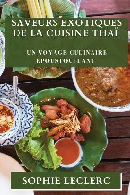 Saveurs Exotiques de la Cuisine Thaï - Sophie Leclerc