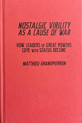 Nostalgic Virility as a Cause of War - Matthieu Grandpierron
