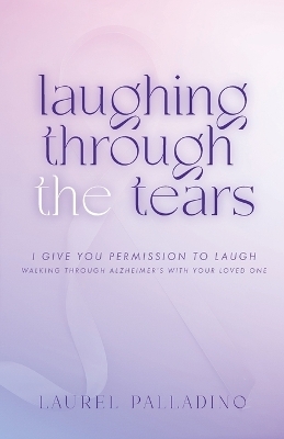 Laughing Through the Tears - Laurel Palladino