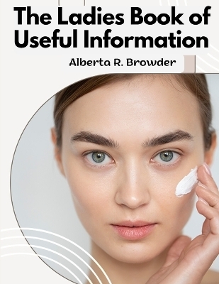 The Ladies Book of Useful Information -  Alberta R Browder