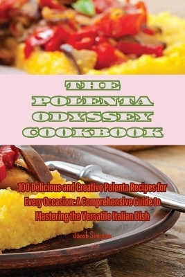 The Polenta Odyssey Cookbook -  Jacob Simpson