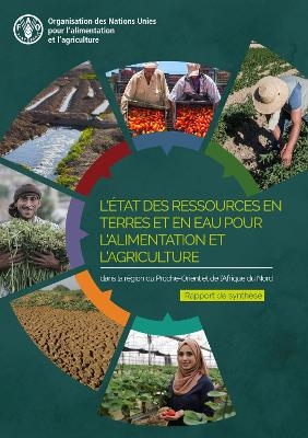 L'État des ressources en terres et en eau pour l'alimentation et l'agriculture dans la région du Proche-Orient et de l'Afrique du Nord -  Food and Agriculture Organization of the United Nations - FAO