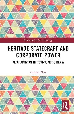 Heritage Statecraft and Corporate Power - Gertjan Plets