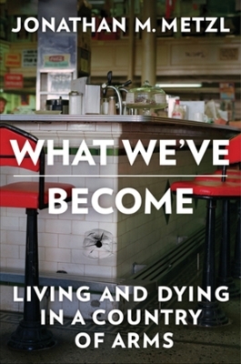What We've Become - Jonathan M. Metzl