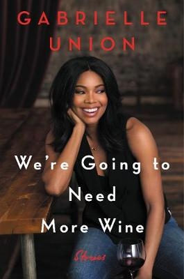 We're Going to Need More Wine -  Gabrielle Union