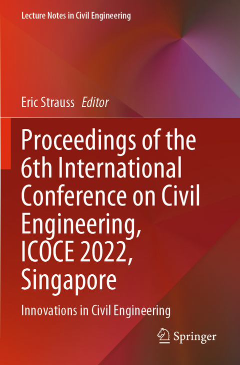 Proceedings of the 6th International Conference on Civil Engineering, ICOCE 2022, Singapore - 