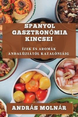 Spanyol Gasztronómia Kincsei - András Molnár