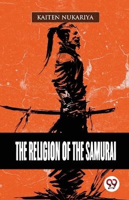 The Religion of the Samurai - Kaiten Nukariya