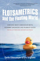 Flotsametrics and the Floating World -  Curtis Ebbesmeyer,  Eric Scigliano