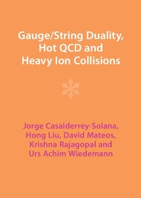 Gauge/String Duality, Hot QCD and Heavy Ion Collisions - Jorge Casalderrey-Solana, Hong Liu, David Mateos, Krishna Rajagopal, Urs Achim Wiedemann