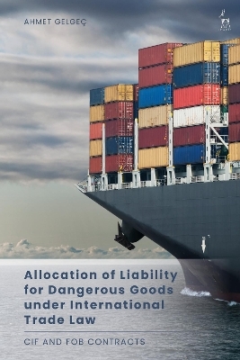 Allocation of Liability for Dangerous Goods under International Trade Law - Ahmet Gelgeç