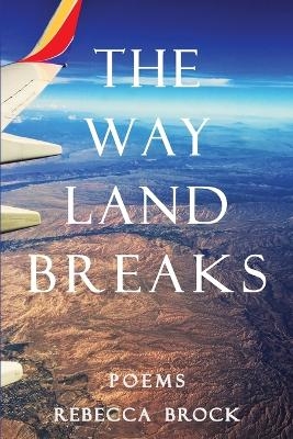 The Way Land Breaks - Rebecca Brock