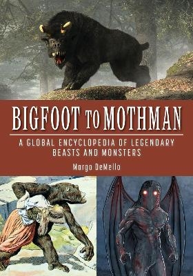 Bigfoot to Mothman - Margo DeMello