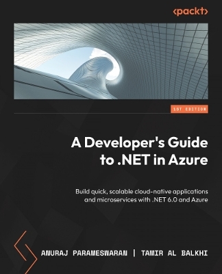 A Developer's Guide to .NET in Azure - Anuraj Parameswaran, Tamir Al Balkhi