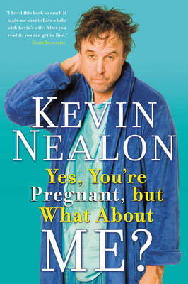 Yes, You're Pregnant, But What About Me? -  Kevin Nealon