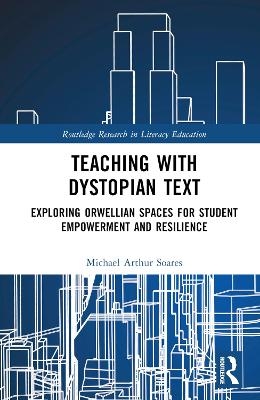 Teaching with Dystopian Text - Michael Arthur Soares