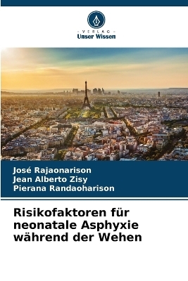 Risikofaktoren für neonatale Asphyxie während der Wehen - José Rajaonarison, Jean Alberto Zisy, Pierana Randaoharison