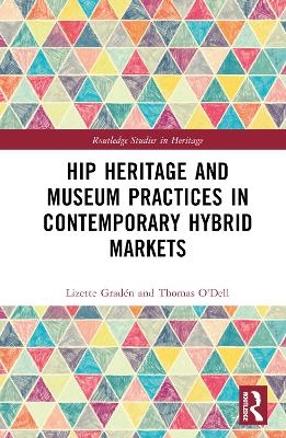 Hip Heritage and Museum Practices in Contemporary Hybrid Markets - Lizette Gradén, Tom O'Dell
