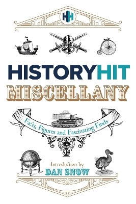 The History Hit Miscellany of Facts, Figures and Fascinating Finds introduced by Dan Snow - History Hit