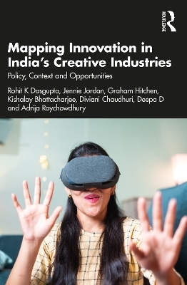 Mapping Innovation in India’s Creative Industries - Rohit K Dasgupta, Jennie Jordan, Graham Hitchen, Kishalay Bhattacharjee, Diviani Chaudhuri