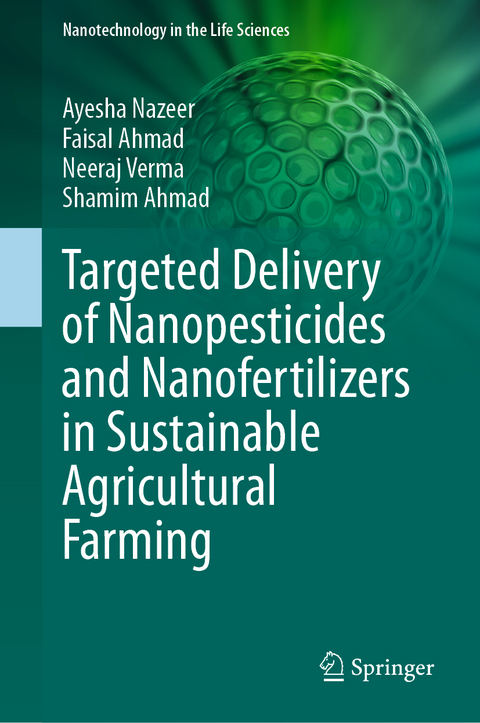 Targeted delivery of nanopesticides and nanofertilizers in sustainable agricultural farming - Ayesha Nazeer, Faisal Ahmad, Neeraj Verma