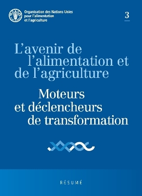 L'avenir de l'alimentation et de l'agriculture: Moteurs et déclencheurs de transformation -  Food and Agriculture Organization of the United Nations - FAO