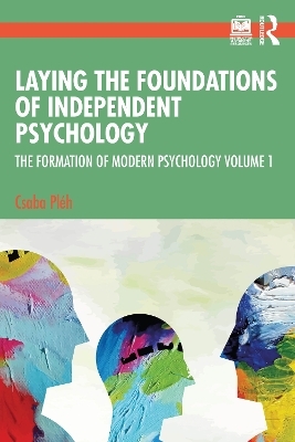 Laying the Foundations of Independent Psychology - Csaba Pléh