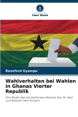 Wahlverhalten bei Wahlen in Ghanas Vierter Republik - Ransford Gyampo