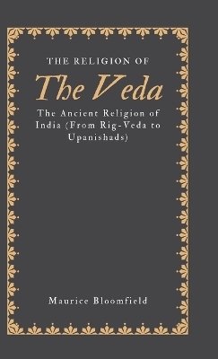 The Religion of the Veda - Maurice Bloomfield