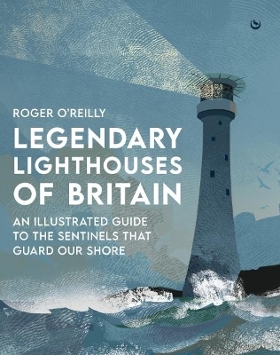 Legendary Lighthouses of Britain - Roger O'Reilly