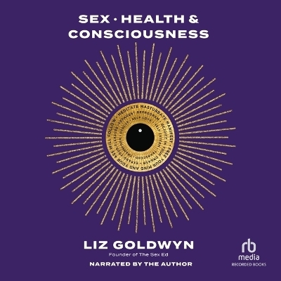 Sex, Health, and Consciousness - Liz Goldwyn