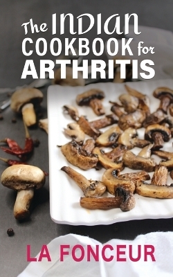 The Indian Cookbook for Arthritis - La Fonceur