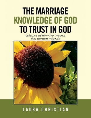 The Marriage Knowledge of God to Trust in God - Laura Christian