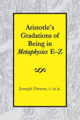 Aristotle`s Gradations of Being In Metaphysics E–Z - Joseph Owens